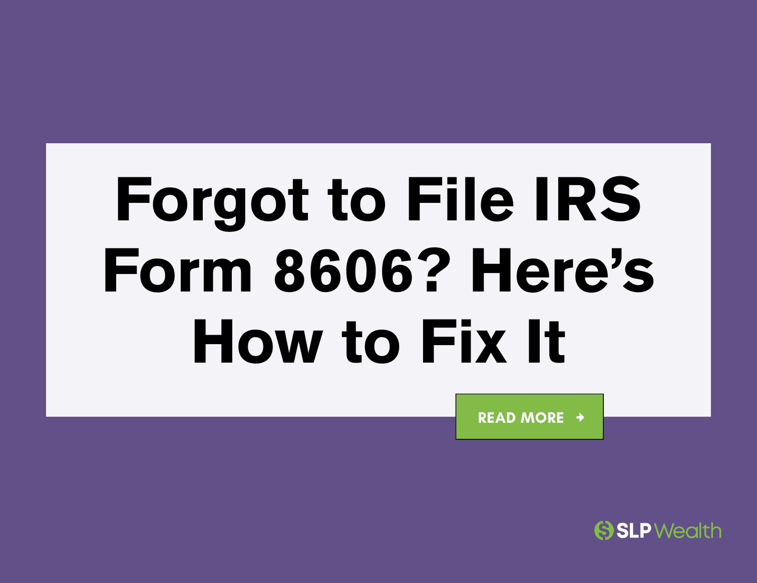 Forgot to File IRS Form 8606? Here’s How to Fix It