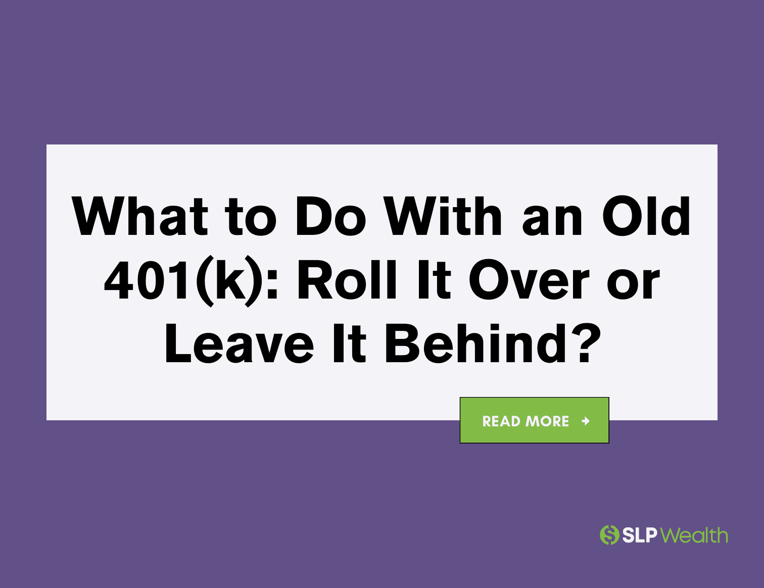 What to Do With an Old 401(k): Roll It Over or Leave It Behind?