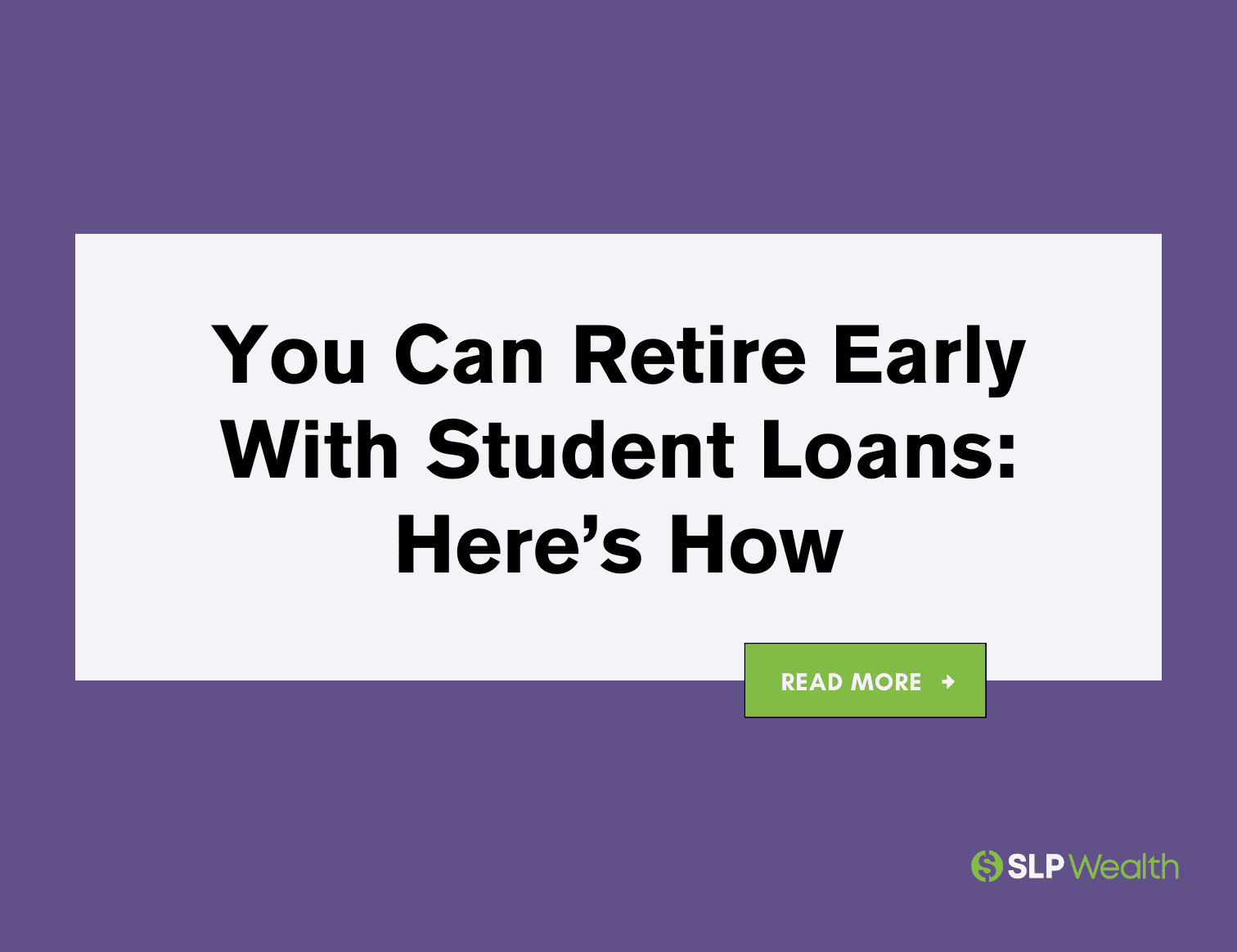 How to Retire Early (Even If You Have Large Student Loan Debt)